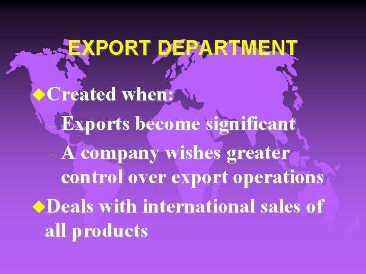 EXPORT DEPARTMENT u. Created when: – Exports become significant – A company wishes greater