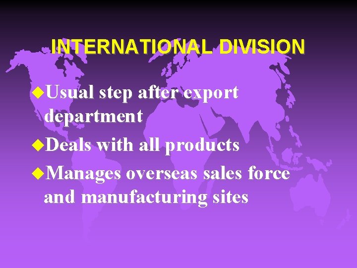 INTERNATIONAL DIVISION u. Usual step after export department u. Deals with all products u.