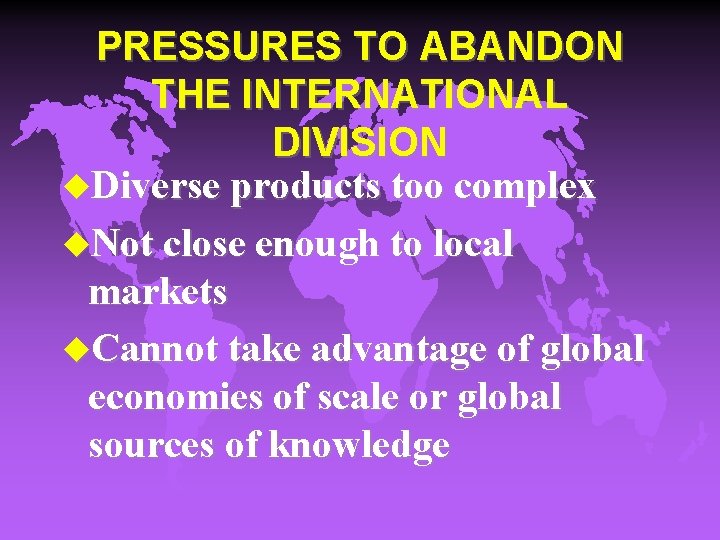 PRESSURES TO ABANDON THE INTERNATIONAL DIVISION u. Diverse products too complex u. Not close