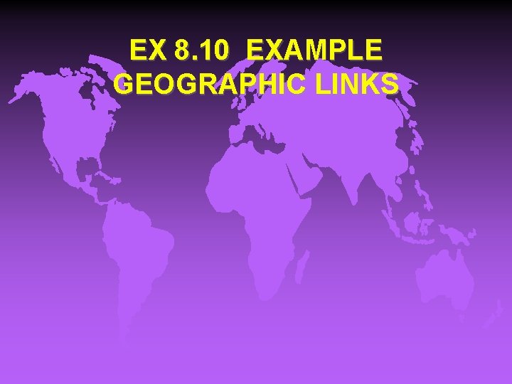 EX 8. 10 EXAMPLE GEOGRAPHIC LINKS 