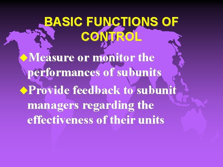 BASIC FUNCTIONS OF CONTROL u. Measure or monitor the performances of subunits u. Provide