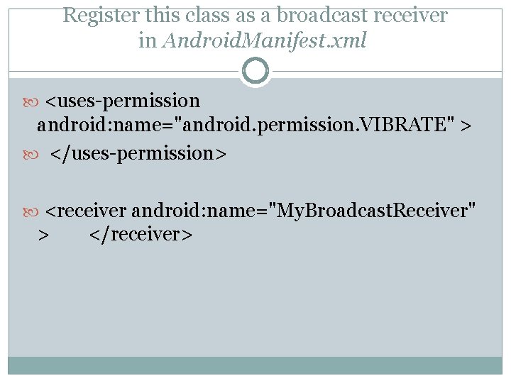 Register this class as a broadcast receiver in Android. Manifest. xml <uses-permission android: name="android.