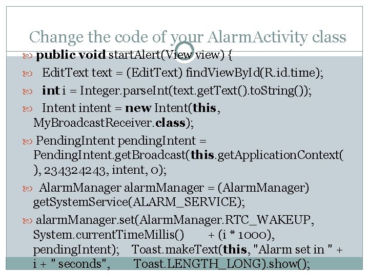 Change the code of your Alarm. Activity class public void start. Alert(View view) {