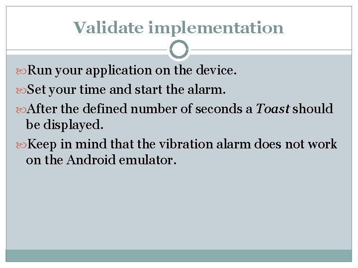 Validate implementation Run your application on the device. Set your time and start the