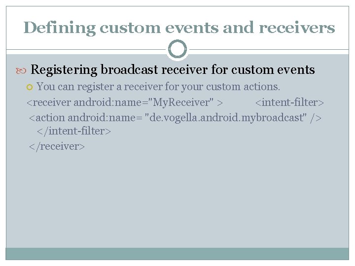  Defining custom events and receivers Registering broadcast receiver for custom events You can