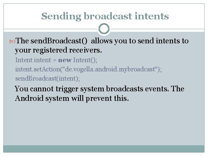  Sending broadcast intents The send. Broadcast() allows you to send intents to your