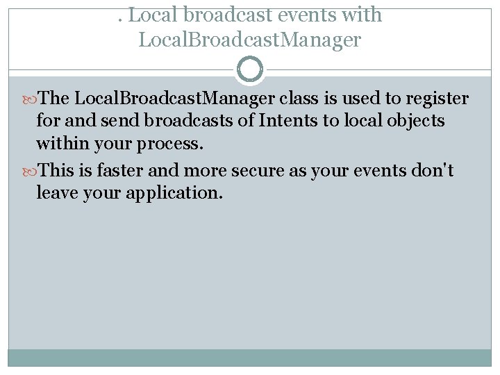 . Local broadcast events with Local. Broadcast. Manager The Local. Broadcast. Manager class is