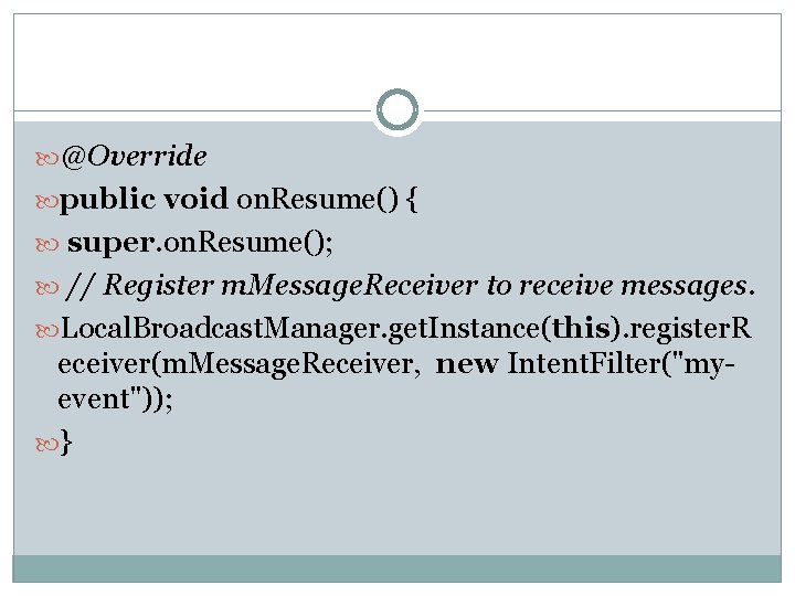 @Override public void on. Resume() { super. on. Resume(); // Register m. Message.