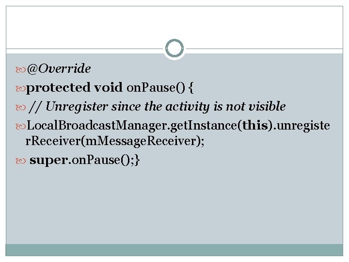  @Override protected void on. Pause() { // Unregister since the activity is not