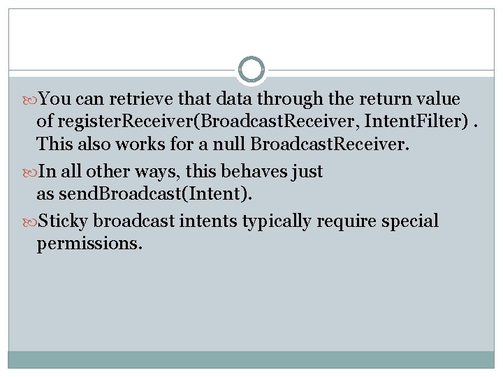  You can retrieve that data through the return value of register. Receiver(Broadcast. Receiver,