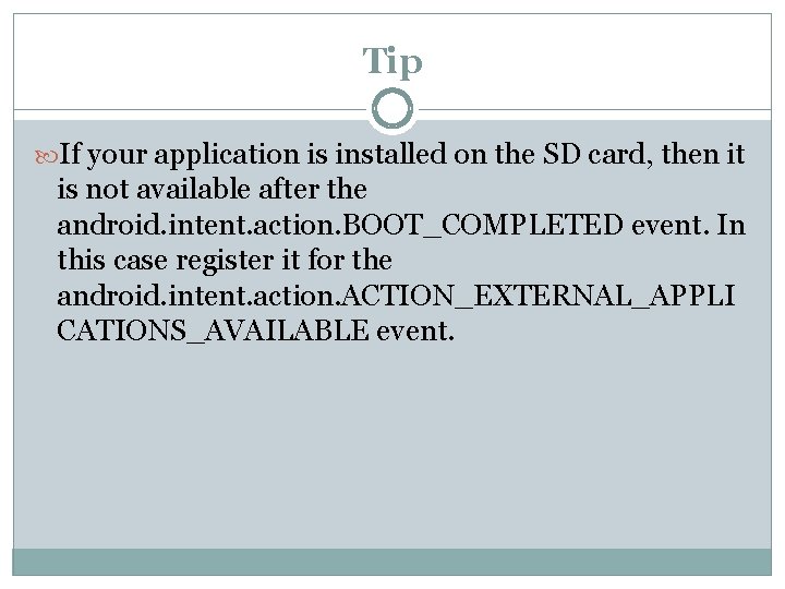 Tip If your application is installed on the SD card, then it is not