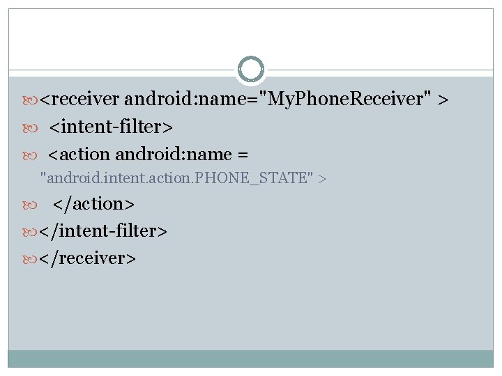  <receiver android: name="My. Phone. Receiver" > <intent-filter> <action android: name = "android. intent.