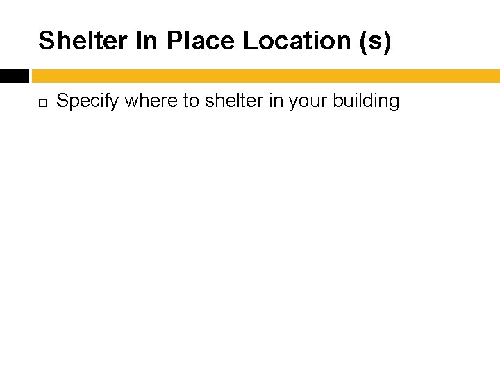 Shelter In Place Location (s) Specify where to shelter in your building 