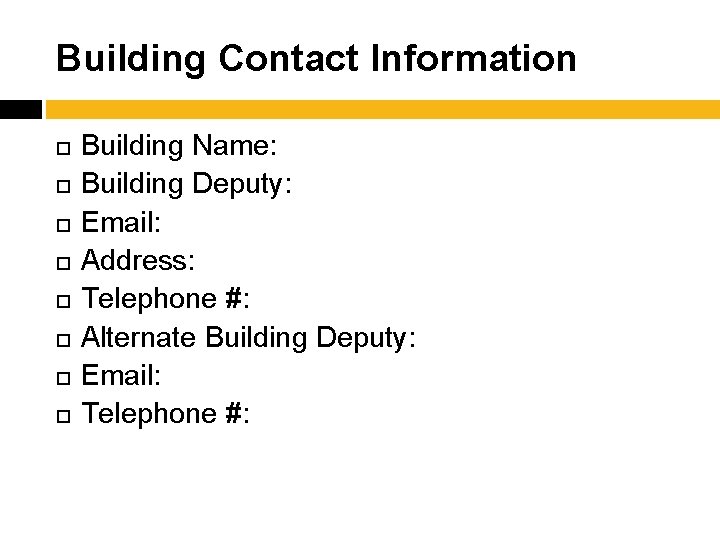 Building Contact Information Building Name: Building Deputy: Email: Address: Telephone #: Alternate Building Deputy:
