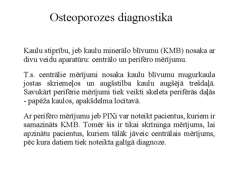 Osteoporozes diagnostika Kaulu stiprību, jeb kaulu minerālo blīvumu (KMB) nosaka ar divu veidu aparatūru: