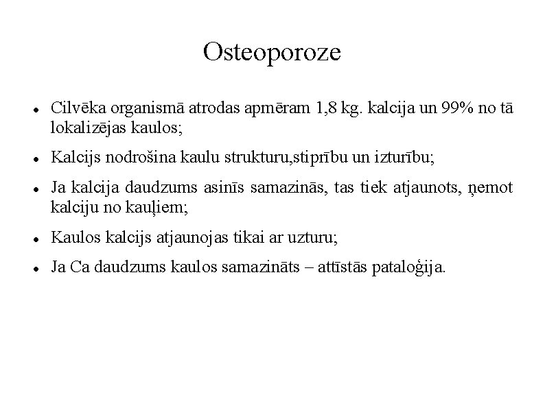 Osteoporoze Cilvēka organismā atrodas apmēram 1, 8 kg. kalcija un 99% no tā lokalizējas