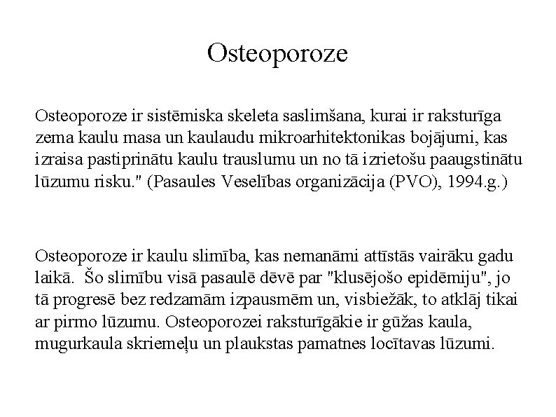 Osteoporoze ir sistēmiska skeleta saslimšana, kurai ir raksturīga zema kaulu masa un kaulaudu mikroarhitektonikas