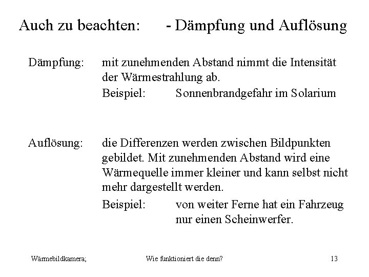 Auch zu beachten: - Dämpfung und Auflösung Dämpfung: mit zunehmenden Abstand nimmt die Intensität