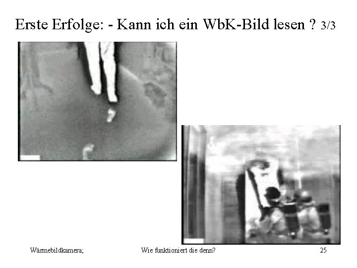 Erste Erfolge: - Kann ich ein Wb. K-Bild lesen ? 3/3 Wärmebildkamera; Wie funktioniert