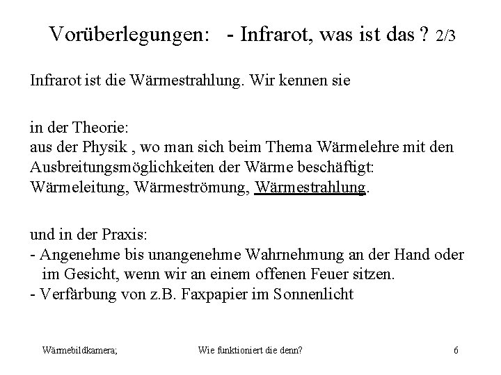 Vorüberlegungen: - Infrarot, was ist das ? 2/3 Infrarot ist die Wärmestrahlung. Wir kennen