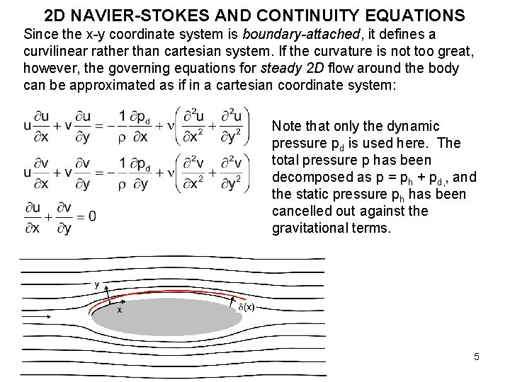 2 D NAVIER-STOKES AND CONTINUITY EQUATIONS Since the x-y coordinate system is boundary-attached, it 2 D NAVIER-STOKES AND CONTINUITY EQUATIONS Since the x-y coordinate system is boundary-attached, it