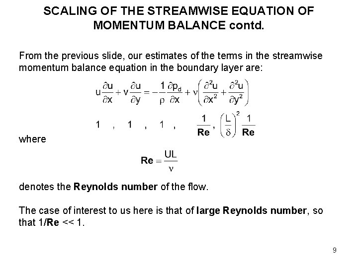 SCALING OF THE STREAMWISE EQUATION OF MOMENTUM BALANCE contd. From the previous slide, our SCALING OF THE STREAMWISE EQUATION OF MOMENTUM BALANCE contd. From the previous slide, our