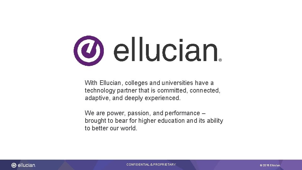With Ellucian, colleges and universities have a technology partner that is committed, connected, adaptive,