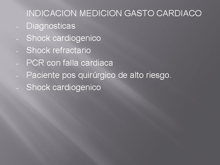 - INDICACION MEDICION GASTO CARDIACO Diagnosticas Shock cardiogenico Shock refractario PCR con falla cardiaca