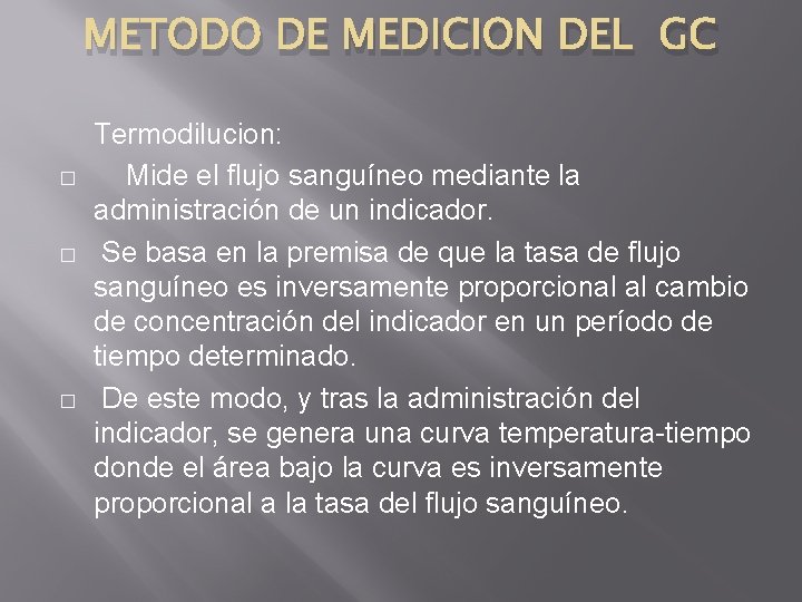 METODO DE MEDICION DEL GC � � � Termodilucion: Mide el flujo sanguíneo mediante