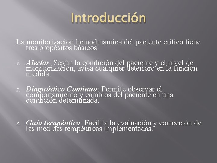 Introducción La monitorización hemodinámica del paciente crítico tiene tres propósitos básicos: 1. Alertar: Según