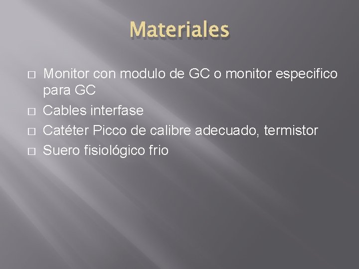 Materiales � � Monitor con modulo de GC o monitor especifico para GC Cables