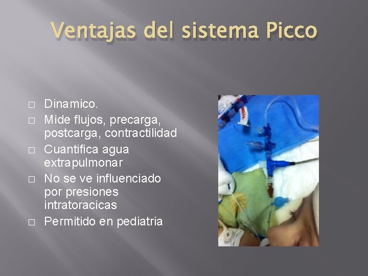 Ventajas del sistema Picco � � � Dinamico. Mide flujos, precarga, postcarga, contractilidad Cuantifica