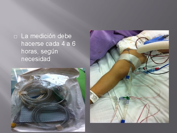 � La medición debe hacerse cada 4 a 6 horas, según necesidad 