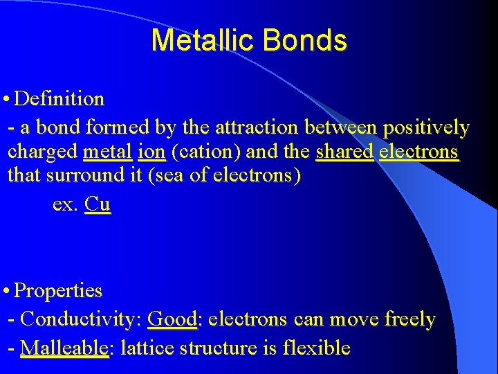 Metallic Bonds • Definition - a bond formed by the attraction between positively charged