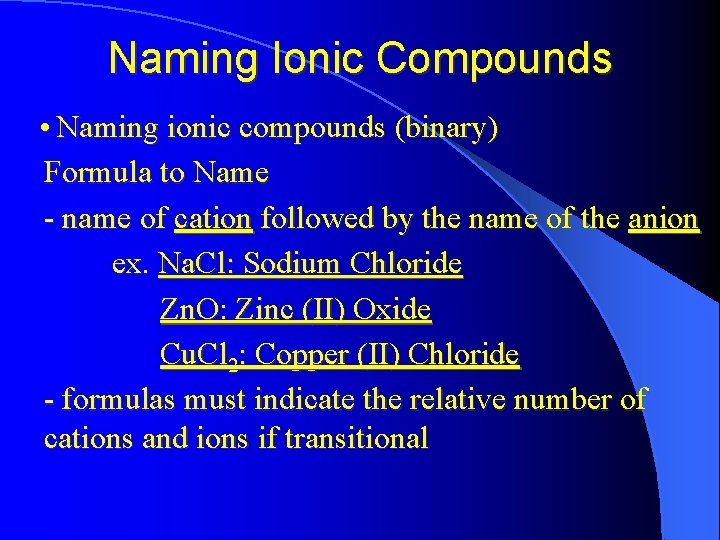 Naming Ionic Compounds • Naming ionic compounds (binary) Formula to Name - name of