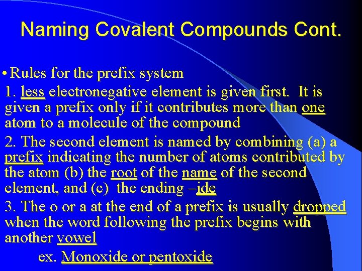 Naming Covalent Compounds Cont. • Rules for the prefix system 1. less electronegative element