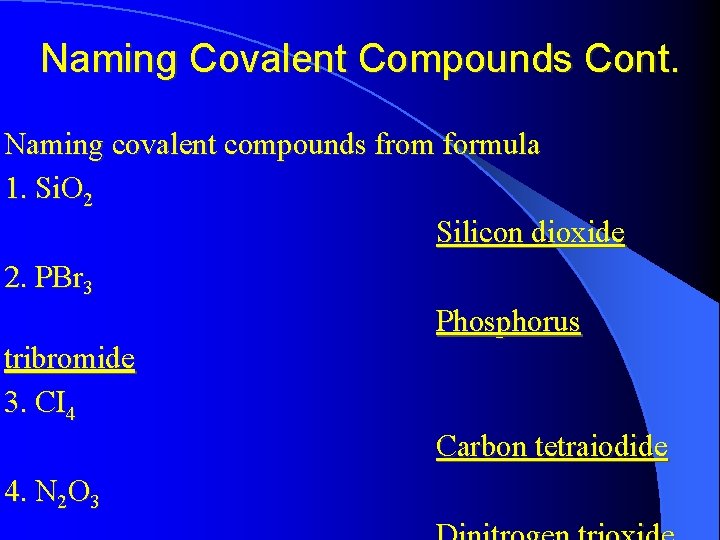 Naming Covalent Compounds Cont. Naming covalent compounds from formula 1. Si. O 2 Silicon