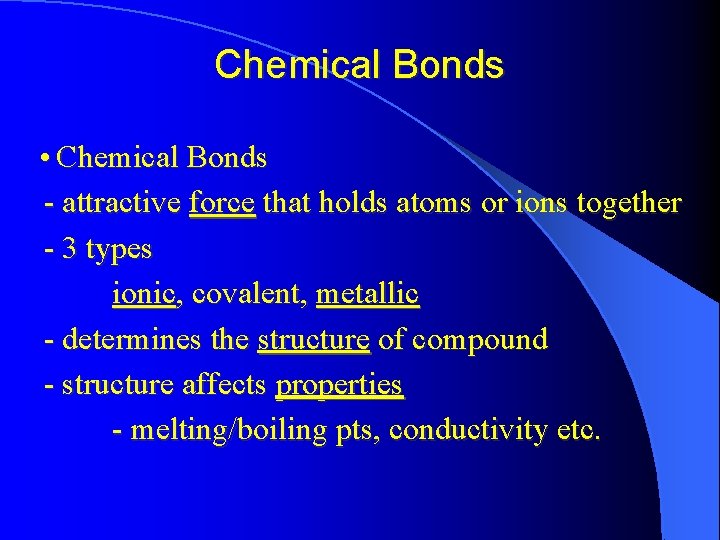 Chemical Bonds • Chemical Bonds - attractive force that holds atoms or ions together