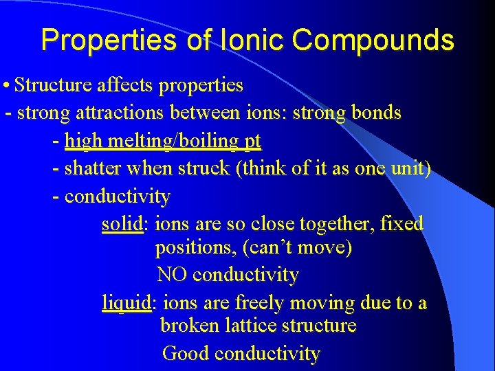 Properties of Ionic Compounds • Structure affects properties - strong attractions between ions: strong