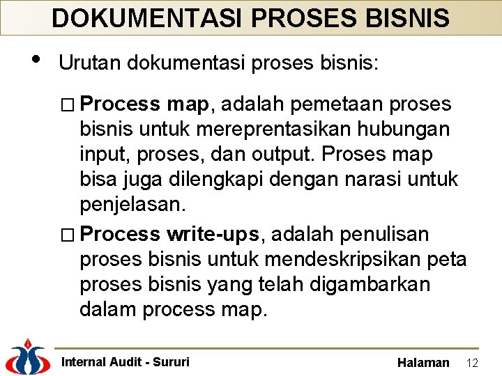 DOKUMENTASI PROSES BISNIS • Urutan dokumentasi proses bisnis: � Process map, adalah pemetaan proses