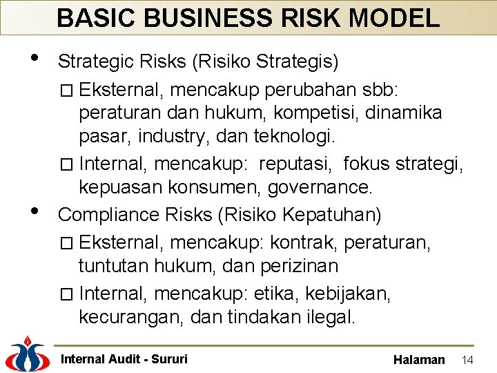 BASIC BUSINESS RISK MODEL • • Strategic Risks (Risiko Strategis) � Eksternal, mencakup perubahan