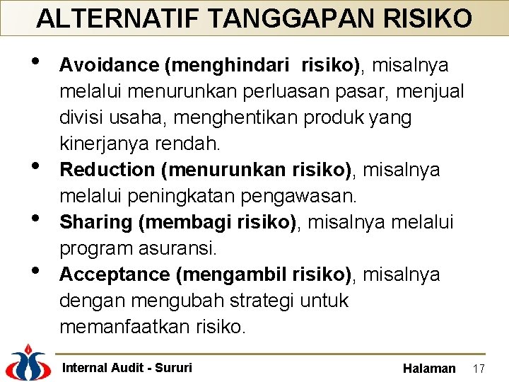 ALTERNATIF TANGGAPAN RISIKO • • Avoidance (menghindari risiko), misalnya melalui menurunkan perluasan pasar, menjual