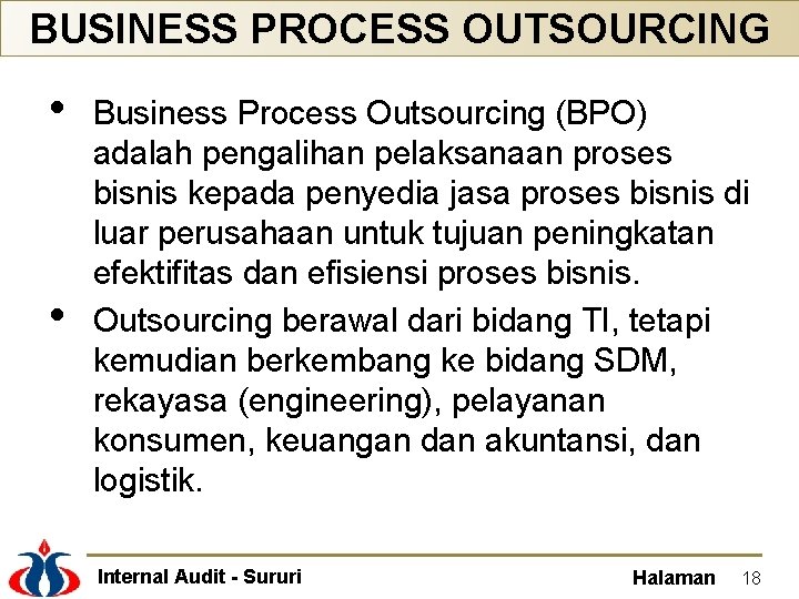 BUSINESS PROCESS OUTSOURCING • • Business Process Outsourcing (BPO) adalah pengalihan pelaksanaan proses bisnis