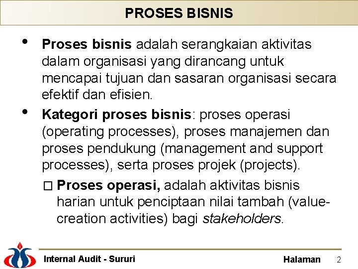 PROSES BISNIS • • Proses bisnis adalah serangkaian aktivitas dalam organisasi yang dirancang untuk