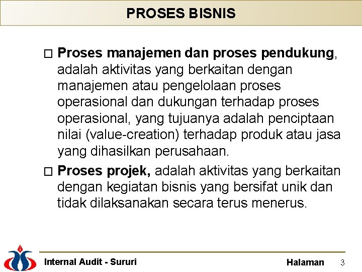 PROSES BISNIS Proses manajemen dan proses pendukung, adalah aktivitas yang berkaitan dengan manajemen atau