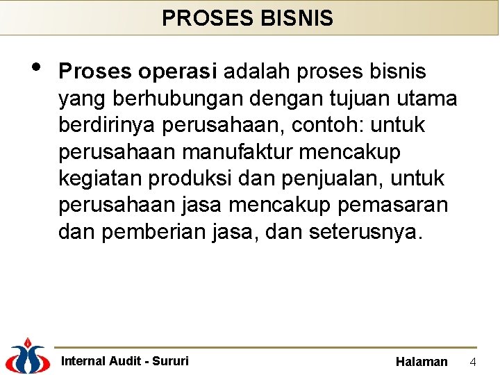 PROSES BISNIS • Proses operasi adalah proses bisnis yang berhubungan dengan tujuan utama berdirinya
