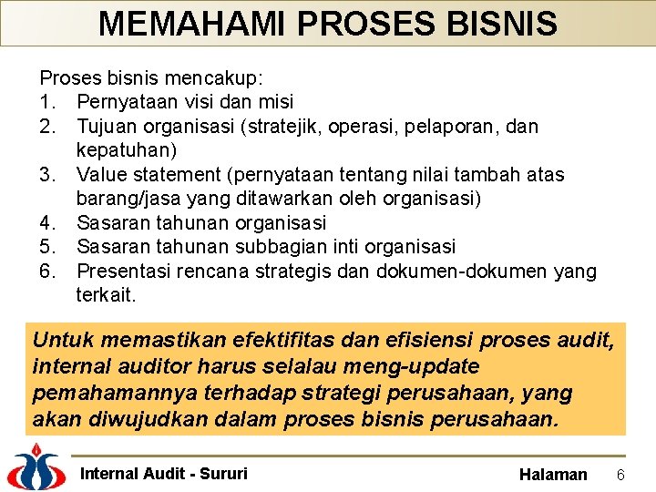 MEMAHAMI PROSES BISNIS Proses bisnis mencakup: 1. Pernyataan visi dan misi 2. Tujuan organisasi