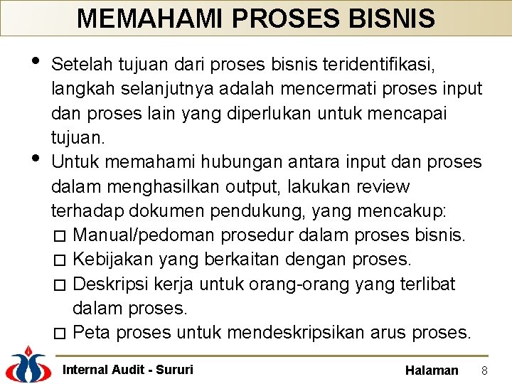 MEMAHAMI PROSES BISNIS • • Setelah tujuan dari proses bisnis teridentifikasi, langkah selanjutnya adalah