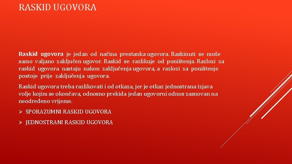 RASKID UGOVORA Raskid ugovora je jedan od načina prestanka ugovora. Raskinuti se može samo