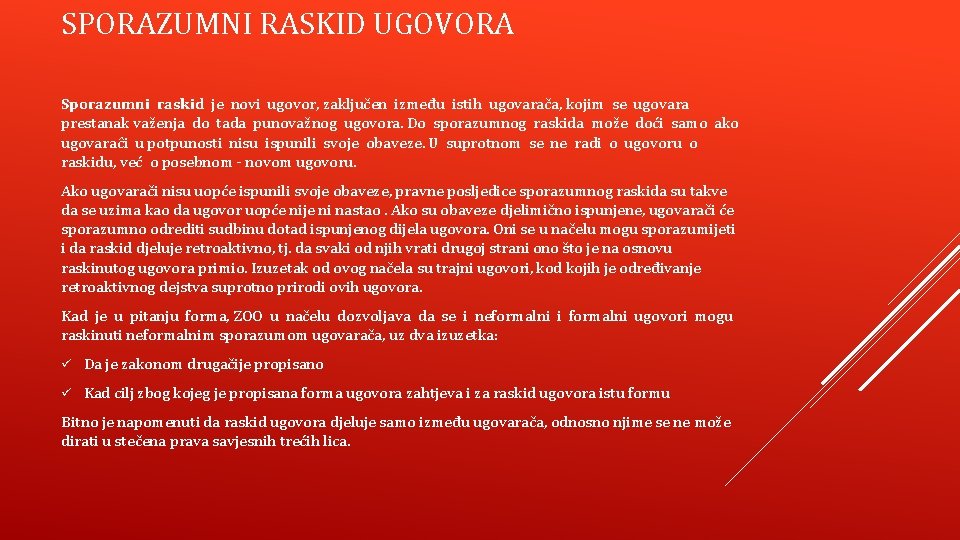 SPORAZUMNI RASKID UGOVORA Sporazumni raskid je novi ugovor, zaključen između istih ugovarača, kojim se